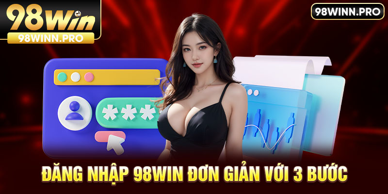 Đăng nhập 98Win chỉ với 3 bước đơn giản