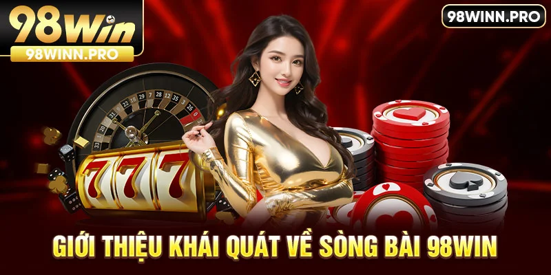 Giới thiệu khái quát về sòng bài 98win