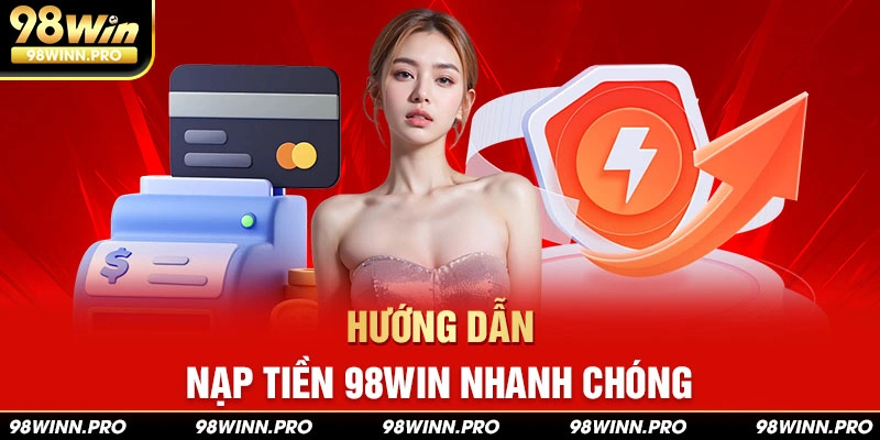 Nạp tiền 98win và bắt đầu chinh phục thế giới giải trí đỉnh cao