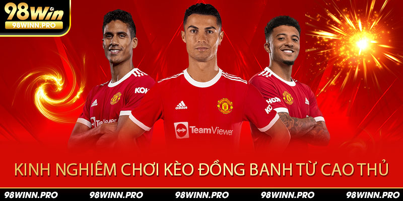 Kèo đồng bành là gì? Kinh nghiệm chơi từ cao thủ 98win