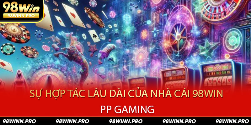 Quyết định hợp tác giữa PP Gaming và 98Win